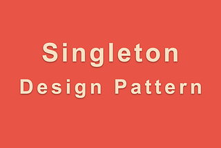 Singleton Design Pattern