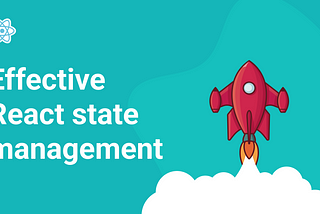 Effective State Management in React: Comprehensive guide