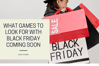 What Games to Look For With Black Friday Coming Soon