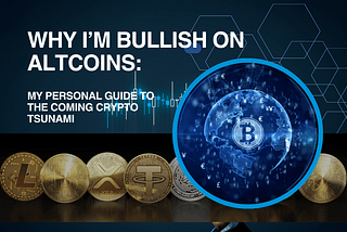 Why I’m Bullish on Altcoins: My Personal Guide to the Coming Crypto Tsunami
