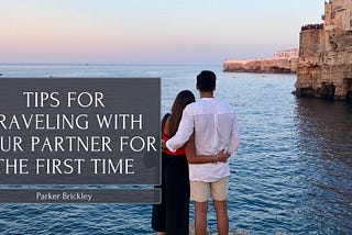 Tips for Traveling With Your Partner for the First Time | Parker Brickley