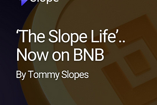 ‘The Slope Life’.. Now on BNB
