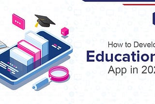 How to Develop an Educational App in 2022?