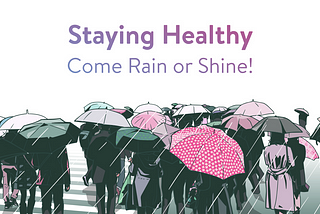 Staying Healthy, Come Rain or Shine!