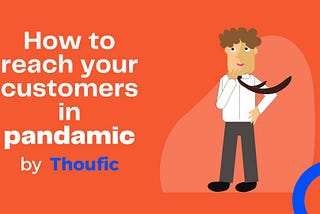 How to Reach your customers in pandamic