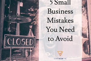 5 Small Business Mistakes You Need to Avoid