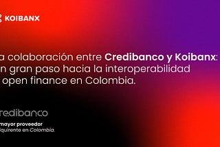 Credibanco y Koibanx impulsan la interoperabilidad de los medios de pago en Colombia