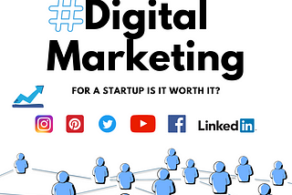 Digital Marketing for Startups (launch & validation phase) : Is it worth it?