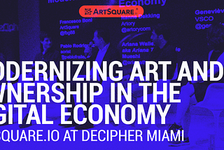 Modernizing Art and Ownership in the Digital Economy | Artsquare.io at Decipher Miami