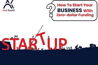 How to Start Your Business with Zero Dollar Funding?