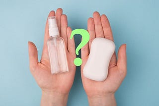 HAND SANITIZER VS SOAP: ARE YOUR HANDS CLEAN?