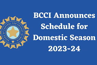 The BCCI announces the schedule of domestic season 2023–24 | 1846 matches to be played