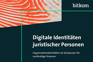 Digitale Organisationsidentitäten als Katalysator für nachhaltige Finanzen