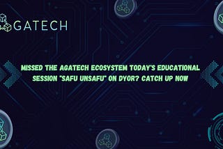 Missed the AgaTech Ecosystem today's Educational Session "Safu Unsafu" on DYOR? Catch Up Now!