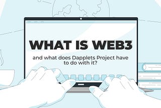 What is Web 3 and what does Dapplets Project have to do with it?