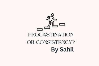 Procrastination or Consistency?