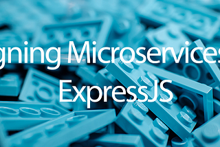 Designing Microservices with ExpressJS