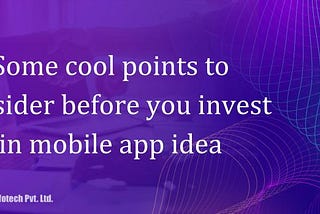 Some cool points to consider before you invest in mobile app idea