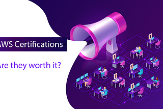 AWS Certifications — Are they worth it?