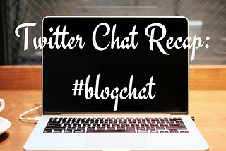 #BlogChat Twitter Chat Recap