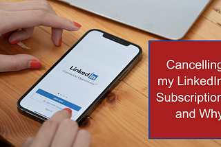 Cancelling my LinkedIn Premium Subscription and Why?