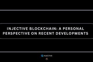 A Personal Perspective on Injective Blockchain