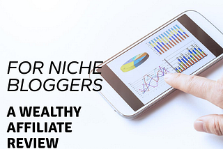 A Niche Bloggers’ Review of Wealthy Affiliate
