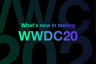 What’s new in testing — WWDC 2020