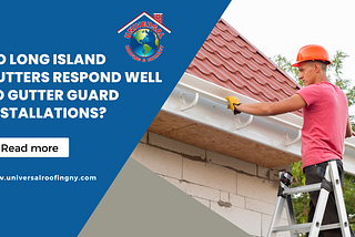 Do Long Island Gutters Respond Well to Gutter Guard Installations?