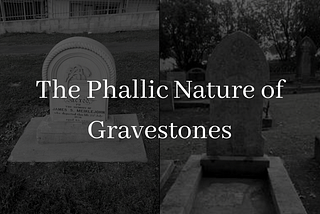 The Phallus and the Gravestone