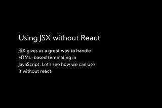 How to Use JSX Without React