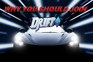 Why should you join Drifto?