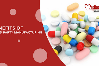Benefits of Third Party Manufacturing of Pharmaceuticals | Medbeat Health Care
