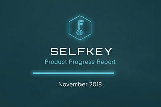 SelfKey Product Progress Report November 2018