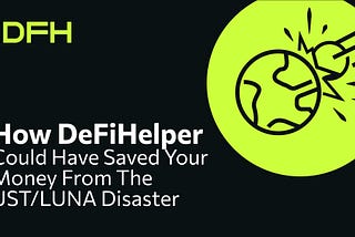 How DeFiHelper Could Have Saved Your Money From the UST/LUNA Disaster