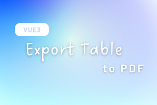 Export Table to PDF：Vue3 表格輸出成PDF｜jsPdf, jsPdf-autotable