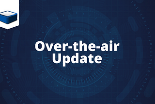 Over-the-Air (OTA) Update — Solution for Remote Firmware Updates