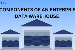 6 Components Of An Enterprise Data Warehouse