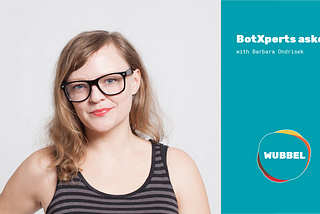 BotXperts asked — with Barbara Ondrisek of Chatbots Agency