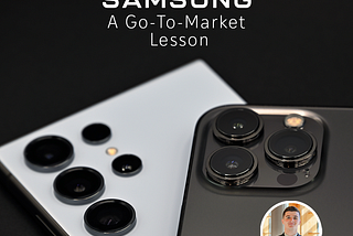 Apple vs. Samsung: A Go-To-Market Lesson
