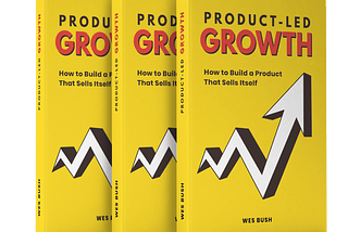 3 Core Lessons From Product-Led Growth by Wes Bush