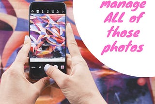 How to Manage ALL of Those Photos