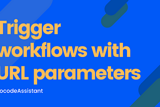 Trigger workflows using URL parameters