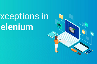 Know How To Handle Exceptions In Selenium
