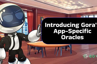 Introducing Gora’s New Vision: App-Specific Oracles — The Future of Blockchain Data