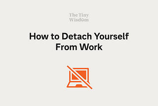 How to detach yourself from work