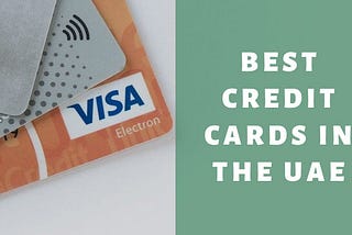 Top 5 and the best Credit cards in UAE for April 2021