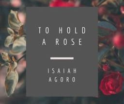 TO HOLD A ROSE