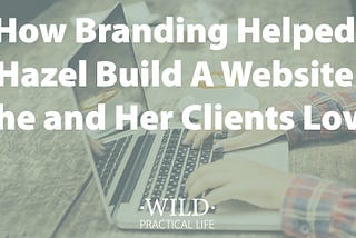 Why You Should Get Clear on Branding Before You Invest a Lot in a Website