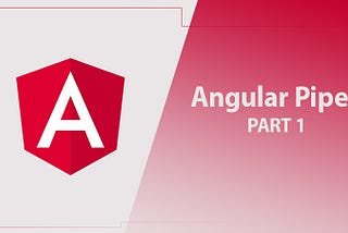 Pipes in Angular -Explained — Part: 1
